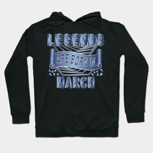 Legends Are Born In March Hoodie